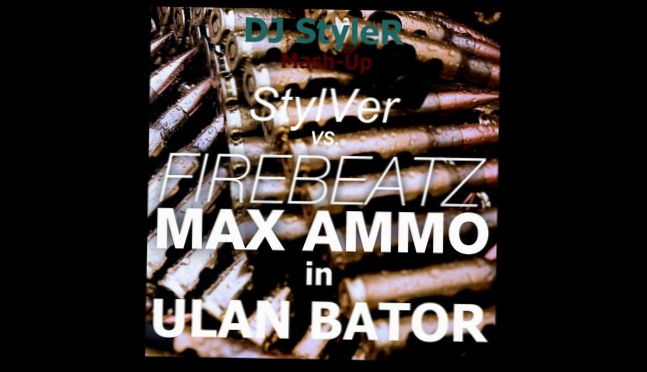 Видеоклип Firebeatz vs. StylVer - Max Ammo in Ulan Bator (DJ StyleR Mash-Up)