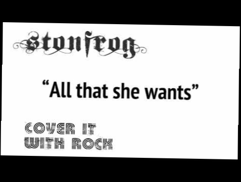 Видеоклип All that she wants Stonfrog Cover it with Rock