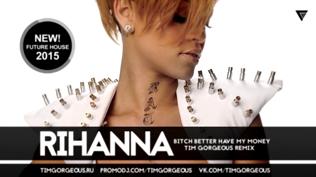 Видеоклип Rihanna - Bitch Better Have My Money (Tim Gorgeous Remix) [Clubmasters Records]