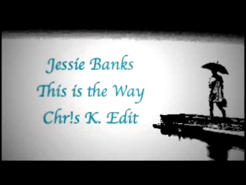 Видеоклип Jessie Banks - This is the Way (Chr!s K. Edit)