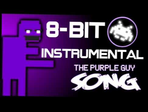 Видеоклип [8-Bit Instrumental] I'm The Purple Guy (FIVE NIGHTS AT FREDDY'S 3 SONG) - DAGames