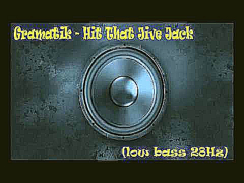 Видеоклип Gramatik - Hit That Jive Jack [low bass 28 Hz]