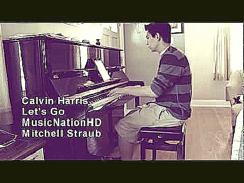 Видеоклип Calvin Harris (feat. Ne-Yo) - Let's Go - MusicNationHD (Mitchell Straub Cover)